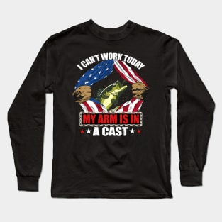 I Cant Work Today My Arm Is In A Cast Funny Fishing Gift Long Sleeve T-Shirt